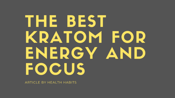 The Best Kratom for Energy and Focus