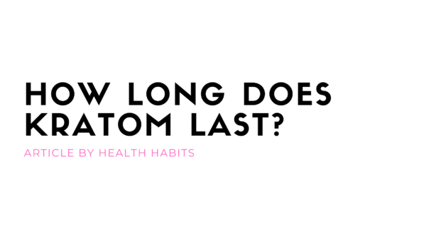 how long does kratom last