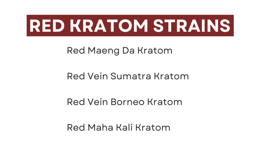 red kratom strains: Red maeng da kratom, red vein sumatra kratom, red vein borneo kratom, red maha kali kratom