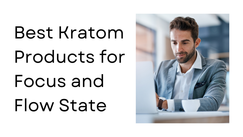 Best Kratom Products for Productivity and Focus