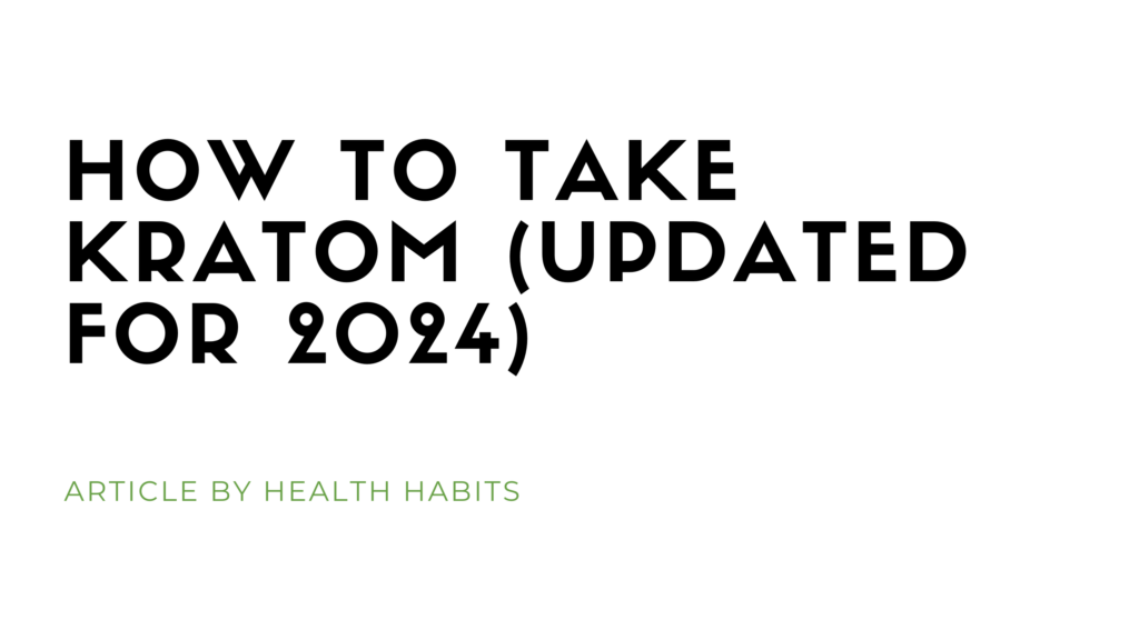 How to Take Kratom (Updated for 2024)
