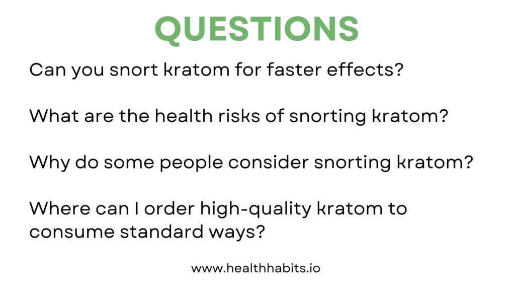 Can you snort kratom? Can you snort kratom for faster effects?

What are the health risks of snorting kratom?

Why do some people consider snorting kratom?

Where can I order high-quality kratom to consume standard ways?